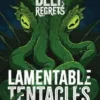 Deep Regrets: Lamentable Tentacles (Exp.) (engl.)