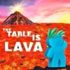 The Table is Lava (international)