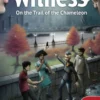Witness - On the Trail of the Chameleon (engl.)